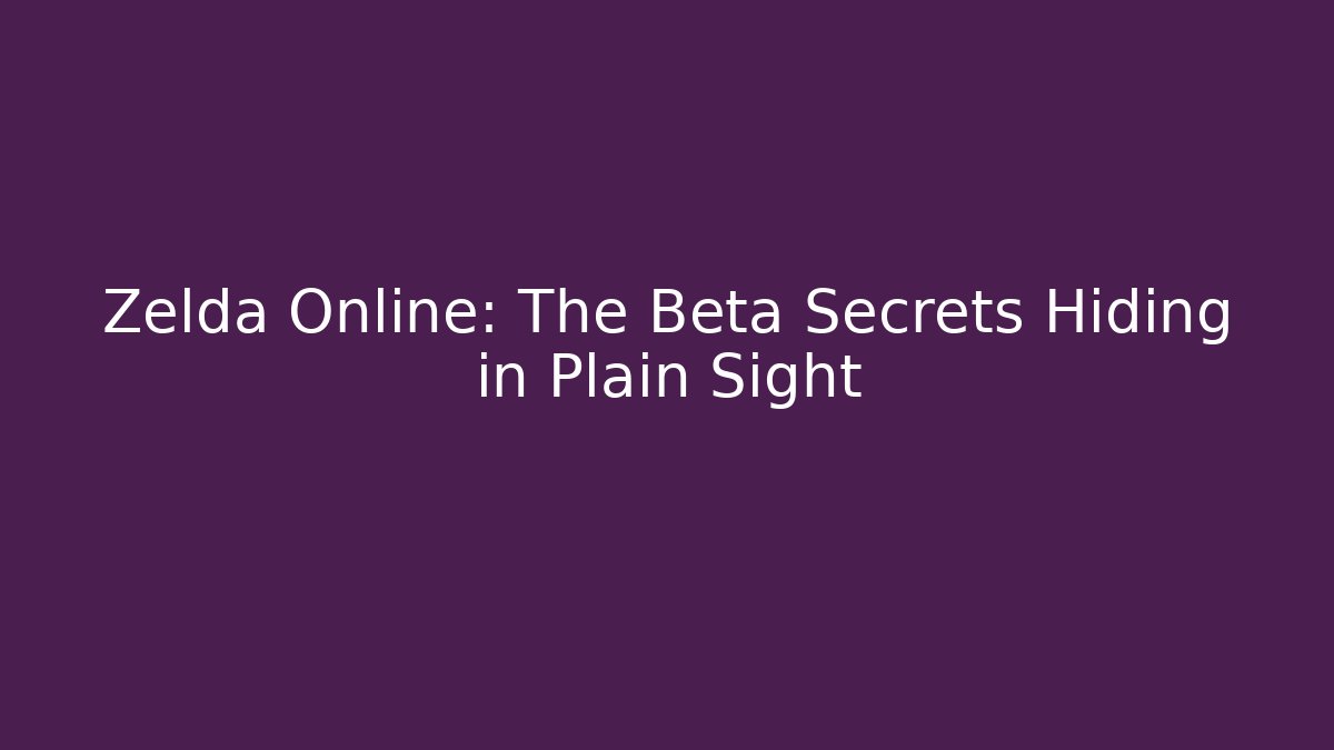 Zelda Online: The Beta Secrets Hiding in Plain Sight - Create More Assets