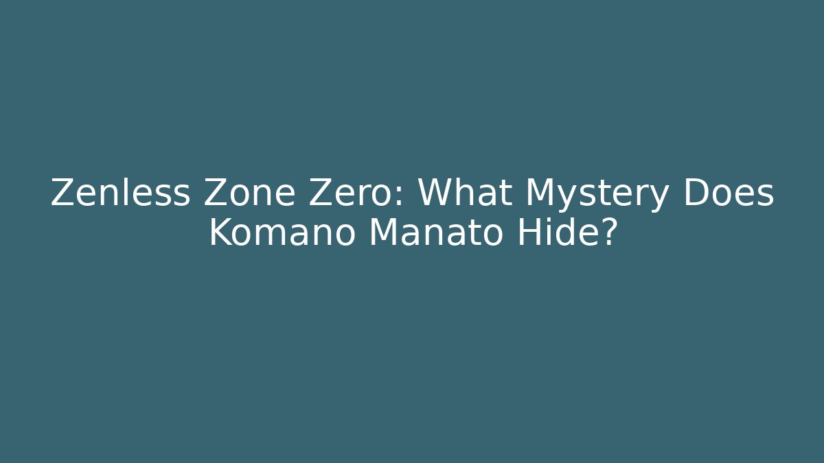 Zenless Zone Zero: What Mystery Does Komano Manato Hide? - Create More Assets