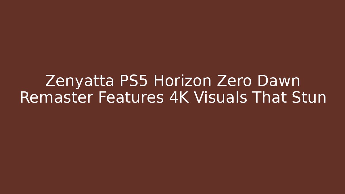 Zenyatta PS5 Horizon Zero Dawn Remaster Features 4K Visuals That Stun