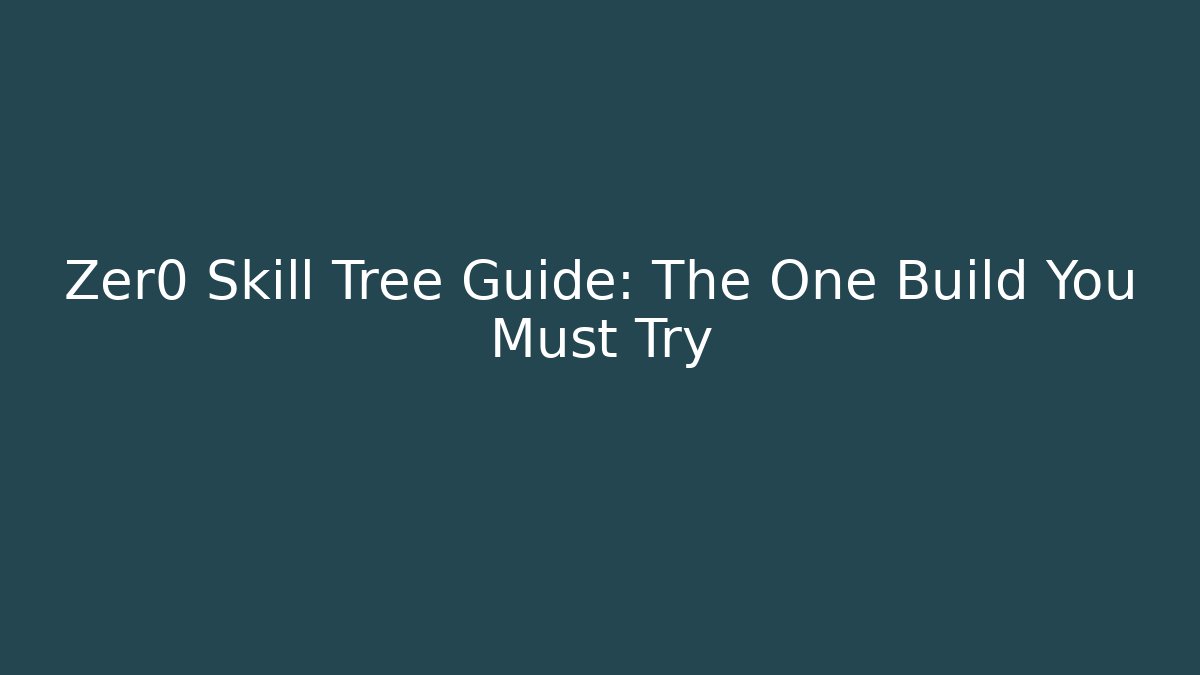 Zer0 Skill Tree Guide: The One Build You Must Try