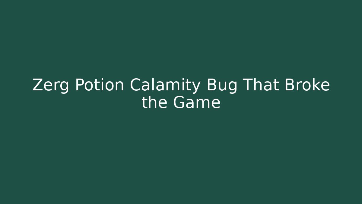 Zerg Potion Calamity Bug That Broke the Game - Create More Assets