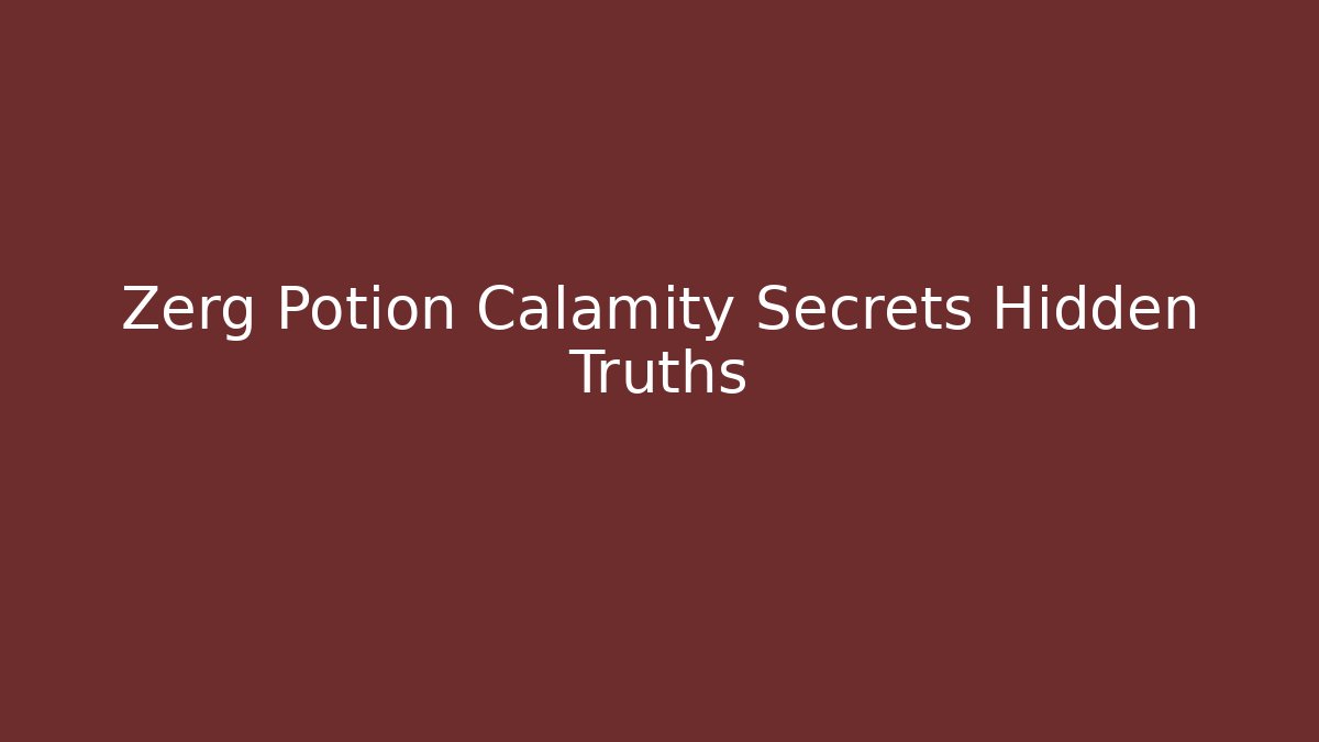 Zerg Potion Calamity Secrets Hidden Truths - Create More Assets