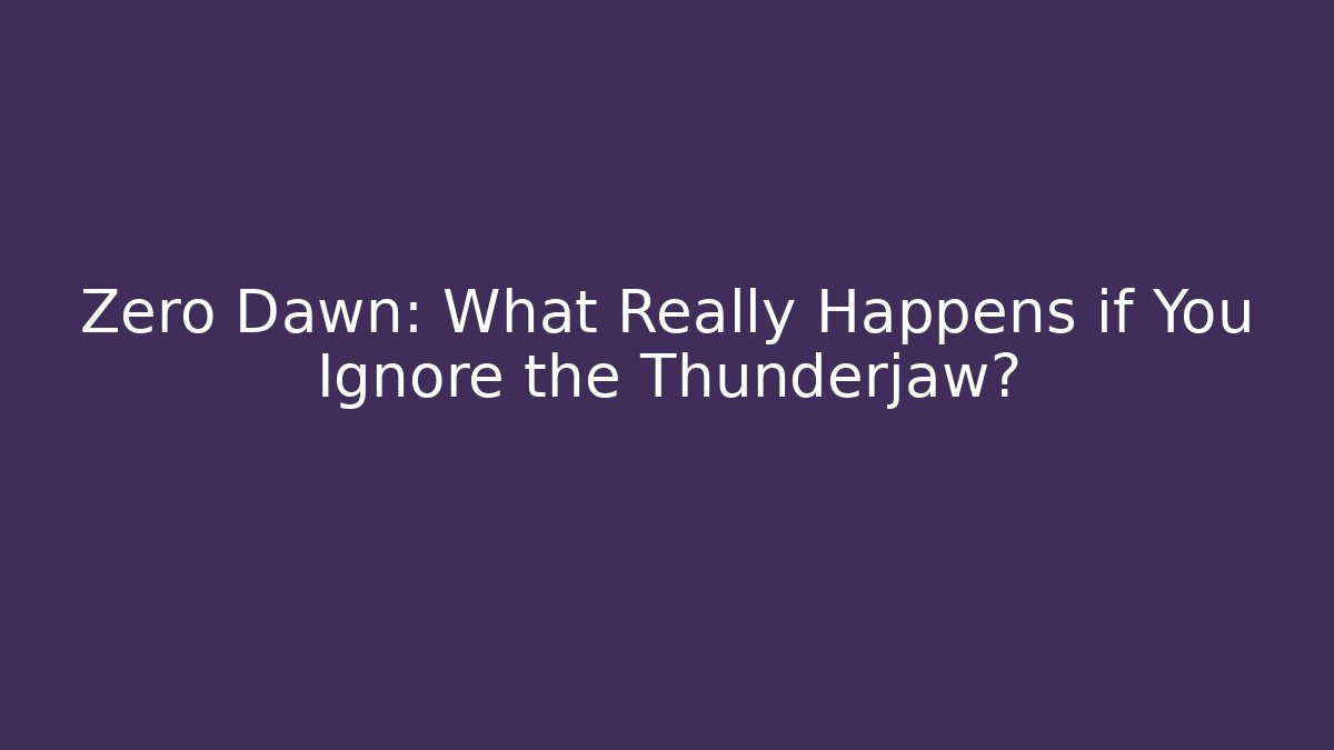 Zero Dawn: What Really Happens if You Ignore the Thunderjaw?