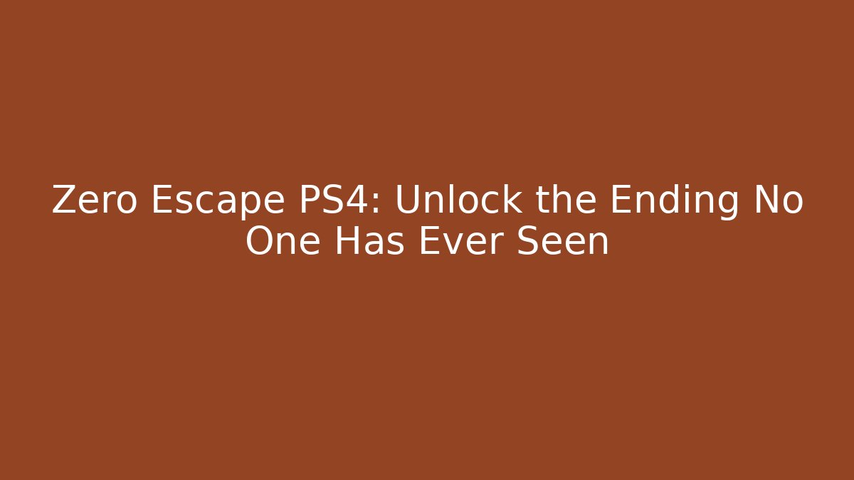 Zero Escape PS4: Unlock the Ending No One Has Ever Seen
