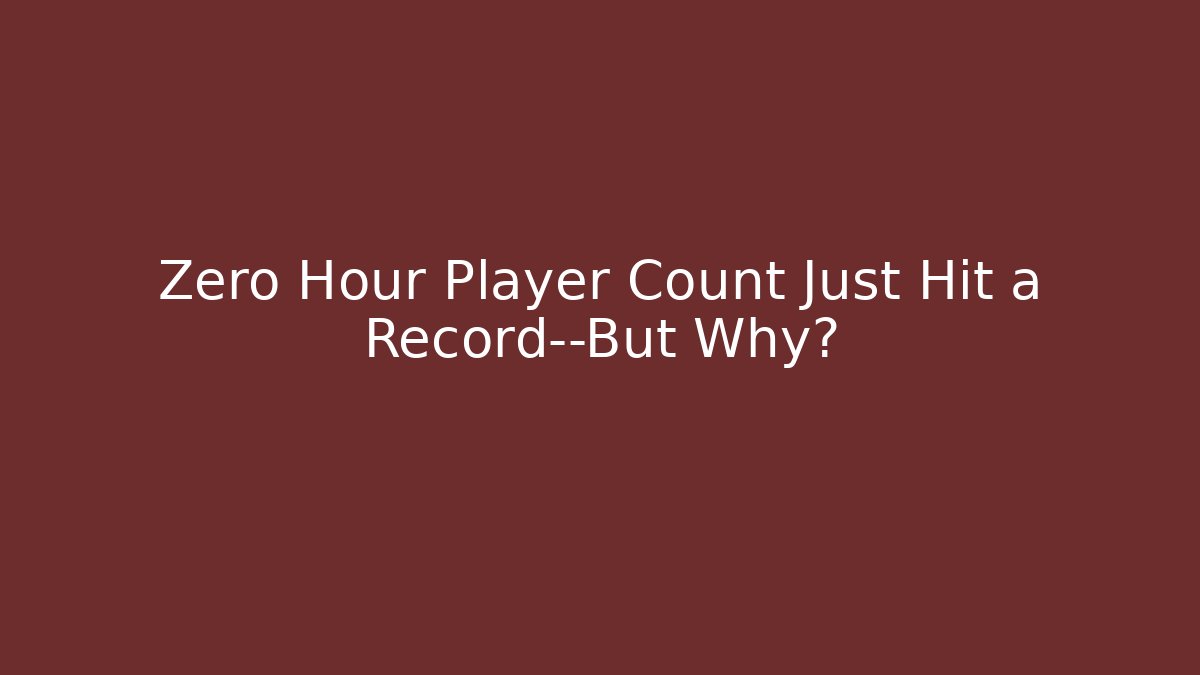 Zero Hour Player Count Just Hit a Record—But Why?