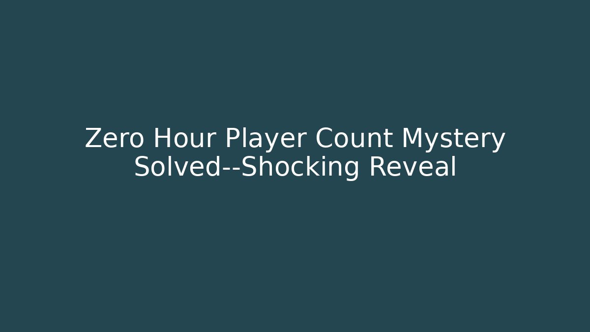 Zero Hour Player Count Mystery Solved—Shocking Reveal