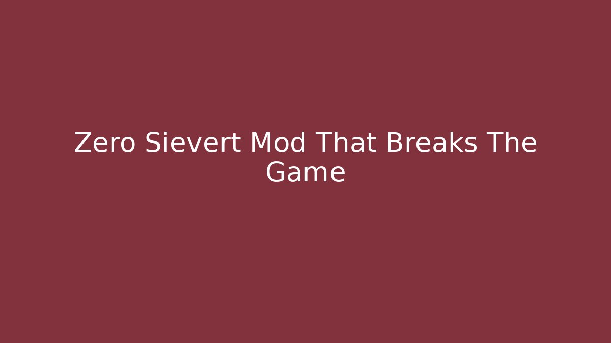 Zero Sievert Mod That Breaks The Game - Create More Assets