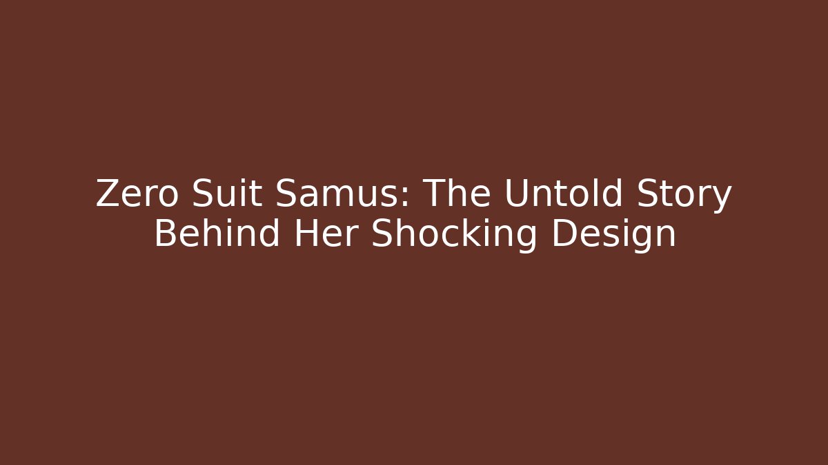 Zero Suit Samus: The Untold Story Behind Her Shocking Design