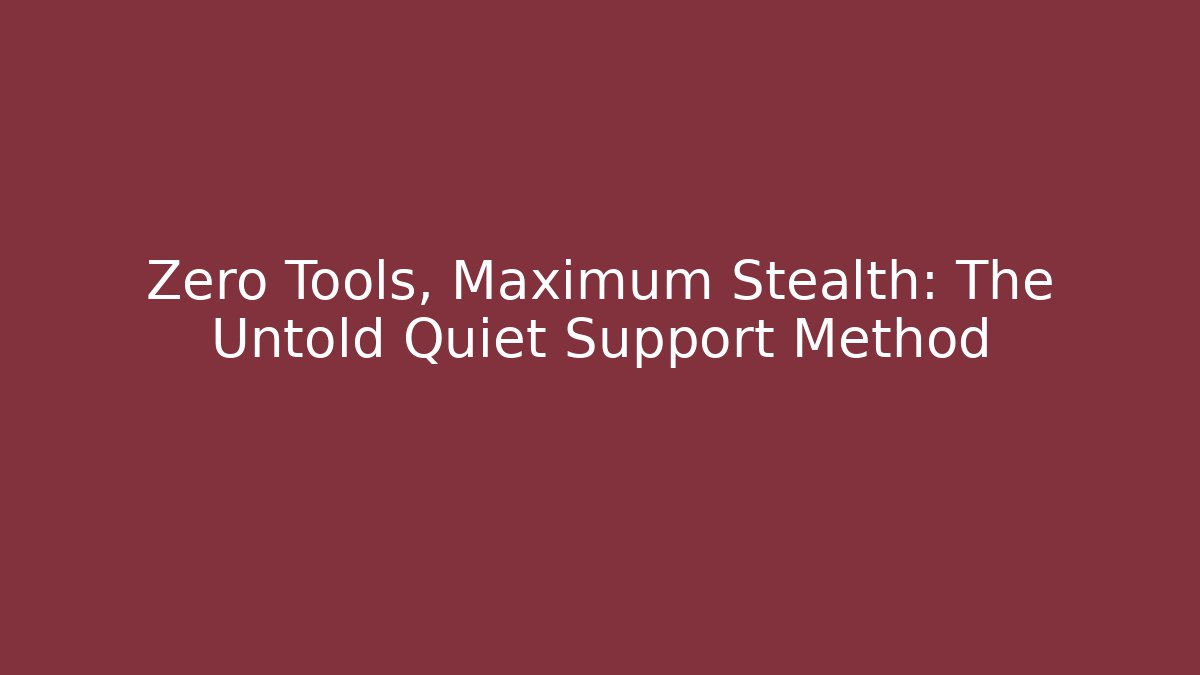 Zero Tools, Maximum Stealth: The Untold Quiet Support Method - Create More Assets