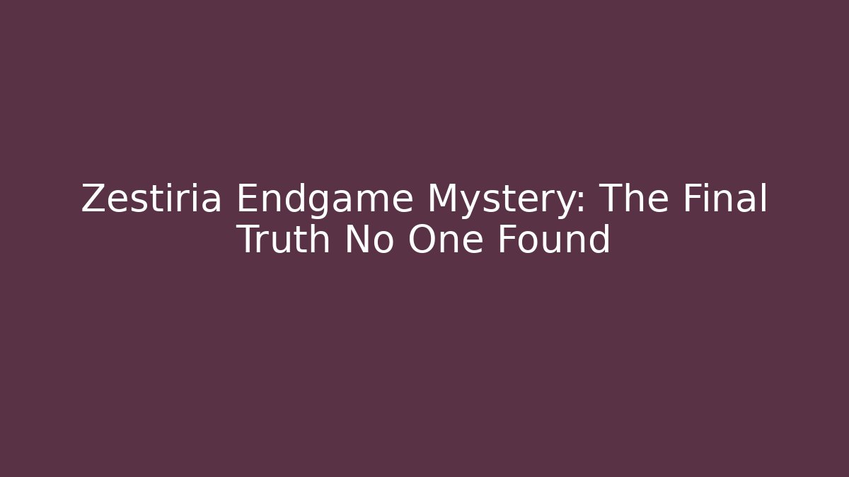 Zestiria Endgame Mystery: The Final Truth No One Found