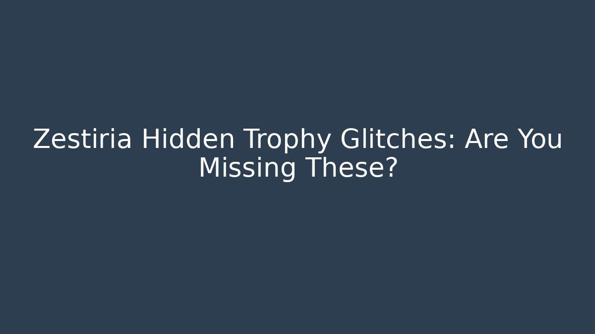 Zestiria Hidden Trophy Glitches: Are You Missing These?