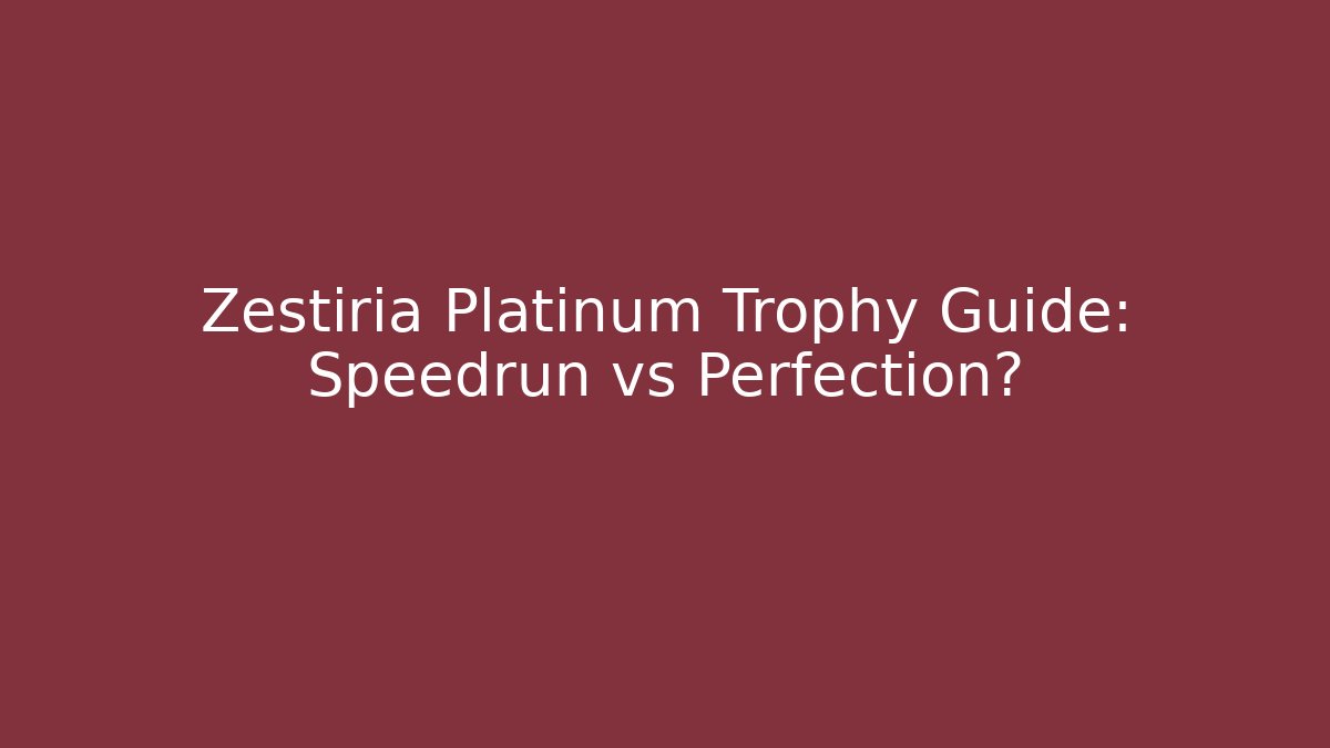 Zestiria Platinum Trophy Guide: Speedrun vs Perfection?