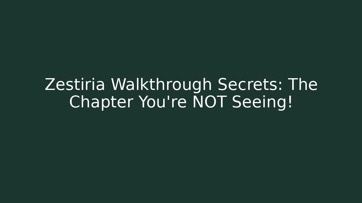 Zestiria Walkthrough Secrets: The Chapter You're NOT Seeing!