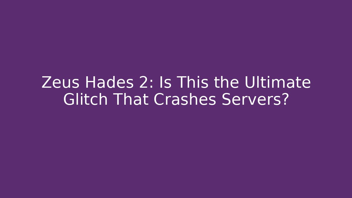 Zeus Hades 2: Is This the Ultimate Glitch That Crashes Servers?