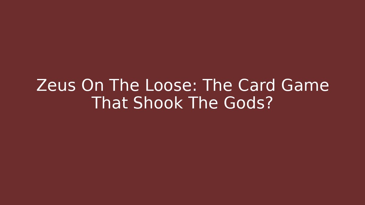 Zeus On The Loose: The Card Game That Shook The Gods?