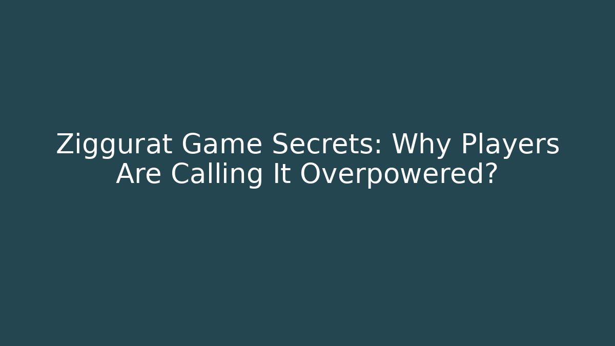 Ziggurat Game Secrets: Why Players Are Calling It Overpowered? - Create More Assets