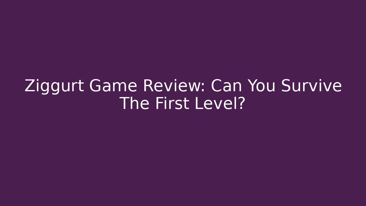 Ziggurt Game Review: Can You Survive The First Level?