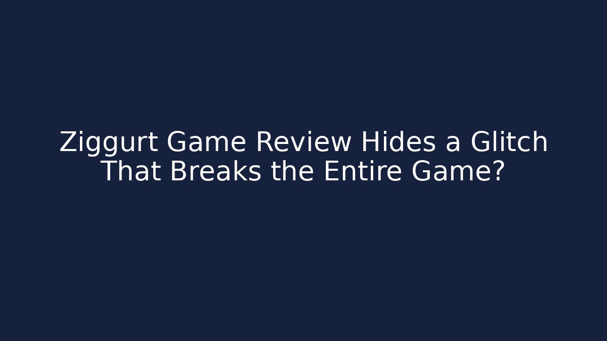 Ziggurt Game Review Hides a Glitch That Breaks the Entire Game?