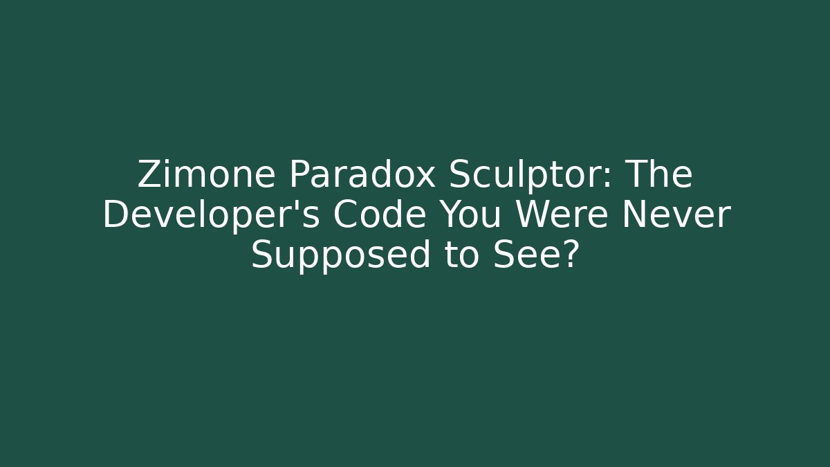 Zimone Paradox Sculptor: The Developer's Code You Were Never Supposed to See?