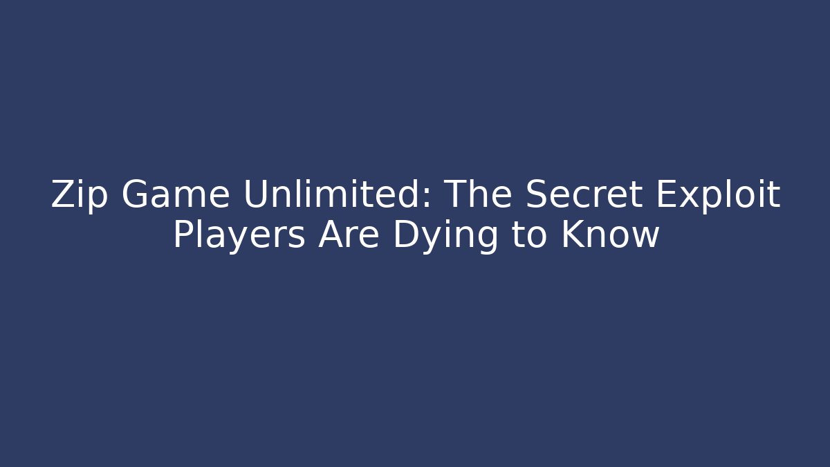 Zip Game Unlimited: The Secret Exploit Players Are Dying to Know