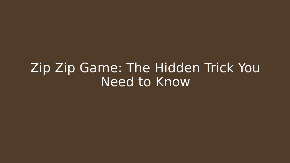 Zip Zip Game: The Hidden Trick You Need to Know
