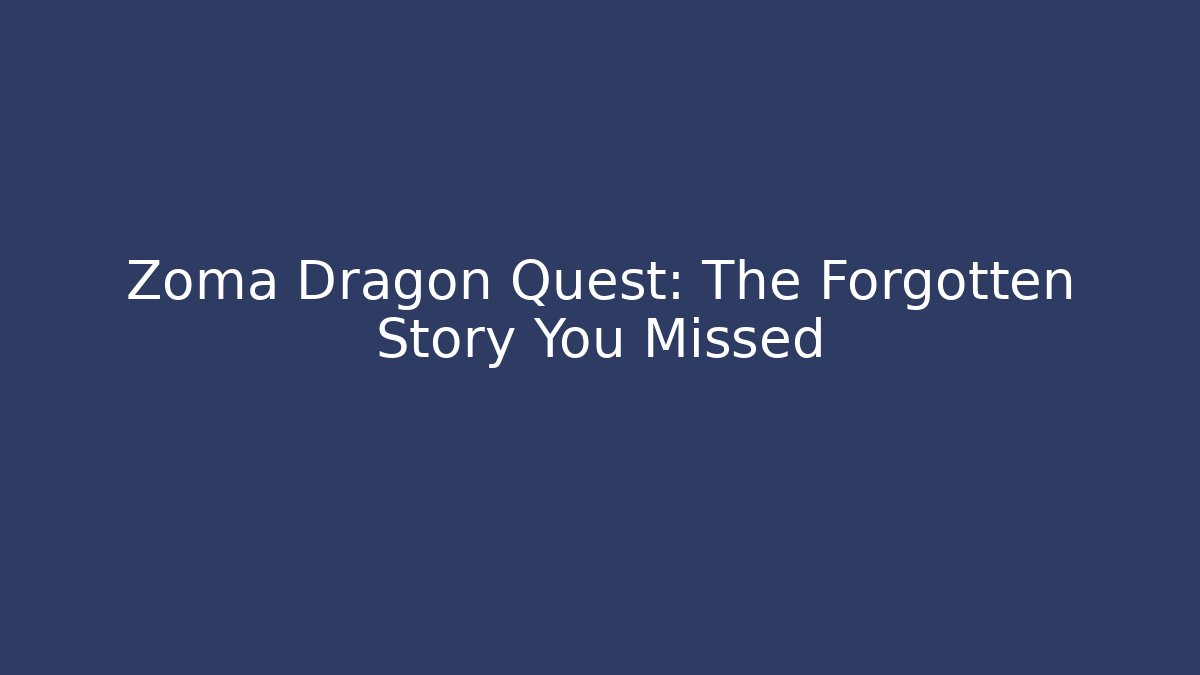 Zoma Dragon Quest: The Forgotten Story You Missed