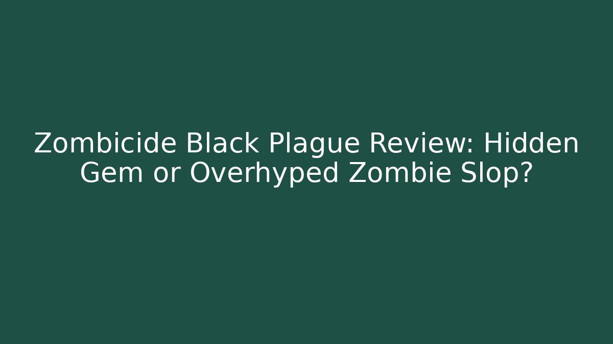 Zombicide Black Plague Review: Hidden Gem or Overhyped Zombie Slop?