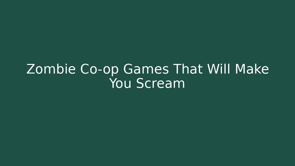Zombie Co-op Games That Will Make You Scream - Create More Assets