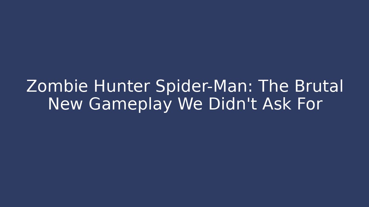 Zombie Hunter Spider-Man: The Brutal New Gameplay We Didn't Ask For