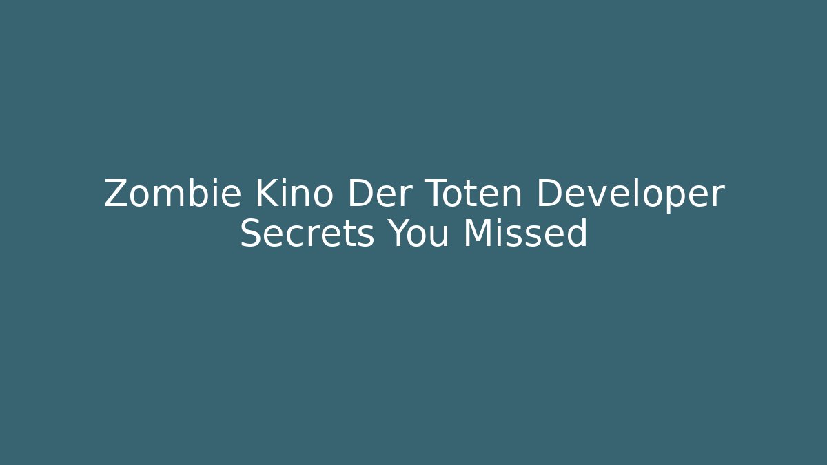 Zombie Kino Der Toten Developer Secrets You Missed