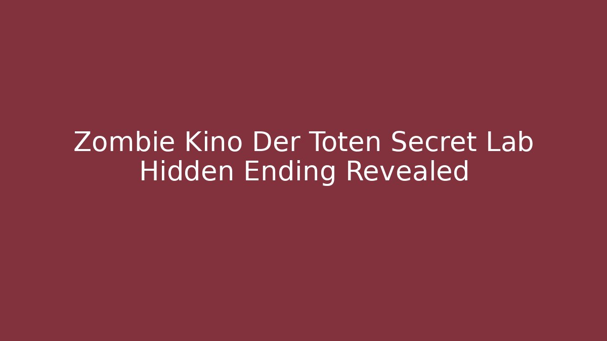 Zombie Kino Der Toten Secret Lab Hidden Ending Revealed