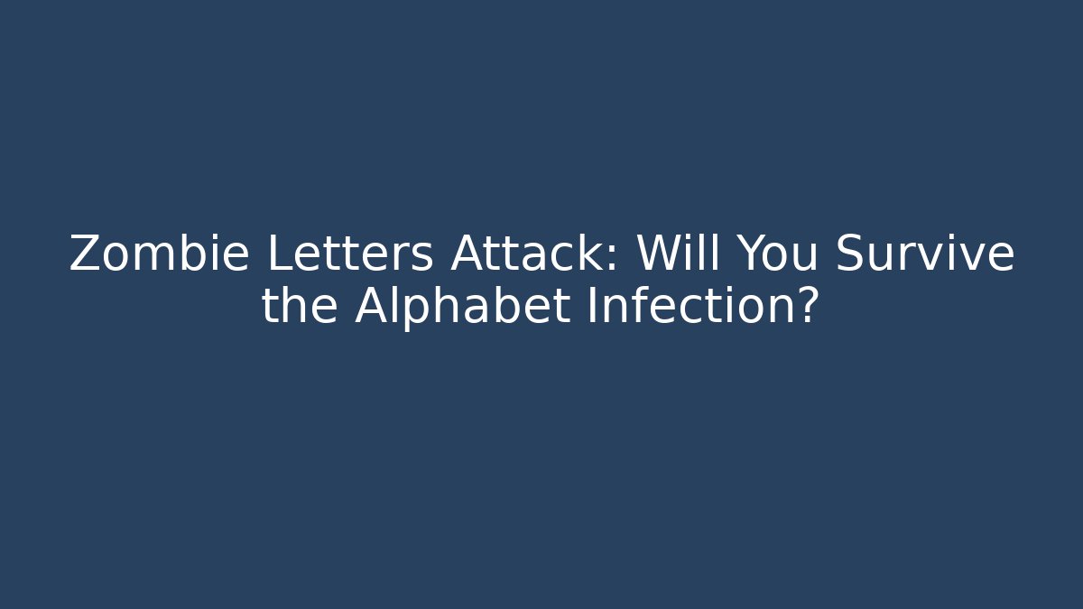 Zombie Letters Attack: Will You Survive the Alphabet Infection?