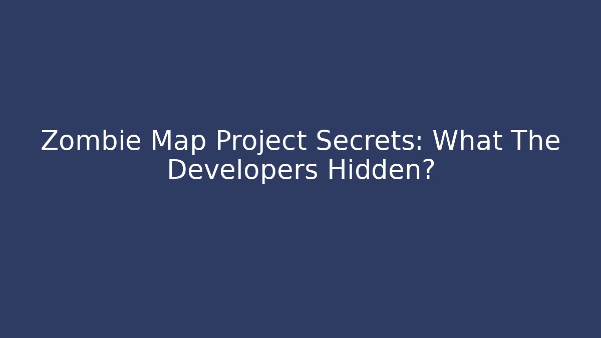 Zombie Map Project Secrets: What The Developers Hidden? - Create More Assets