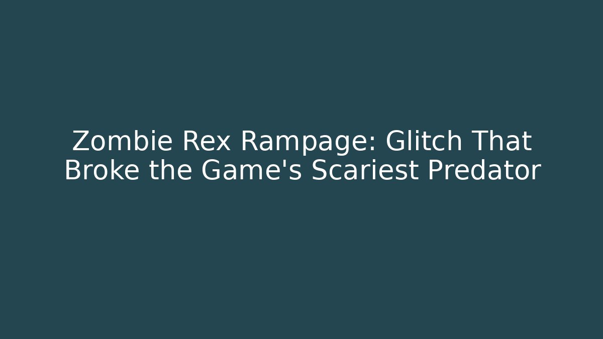 Zombie Rex Rampage: Glitch That Broke the Game's Scariest Predator