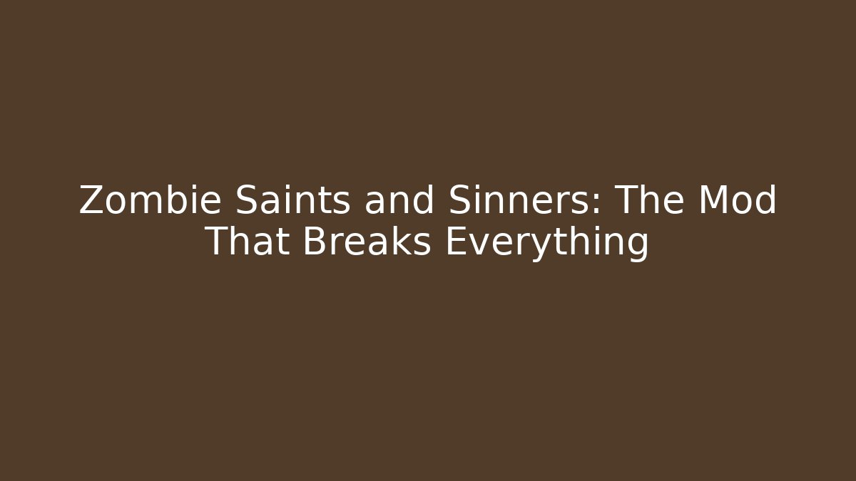 Zombie Saints and Sinners: The Mod That Breaks Everything - Create More Assets