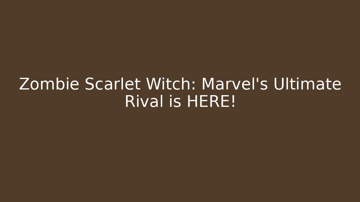 Zombie Scarlet Witch: Marvel's Ultimate Rival is HERE! - Create More Assets
