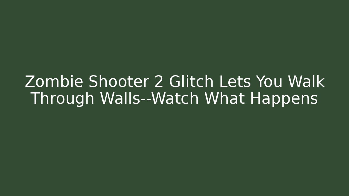 Zombie Shooter 2 Glitch Lets You Walk Through Walls—Watch What Happens
