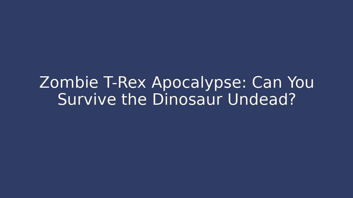 Zombie T-Rex Apocalypse: Can You Survive the Dinosaur Undead?