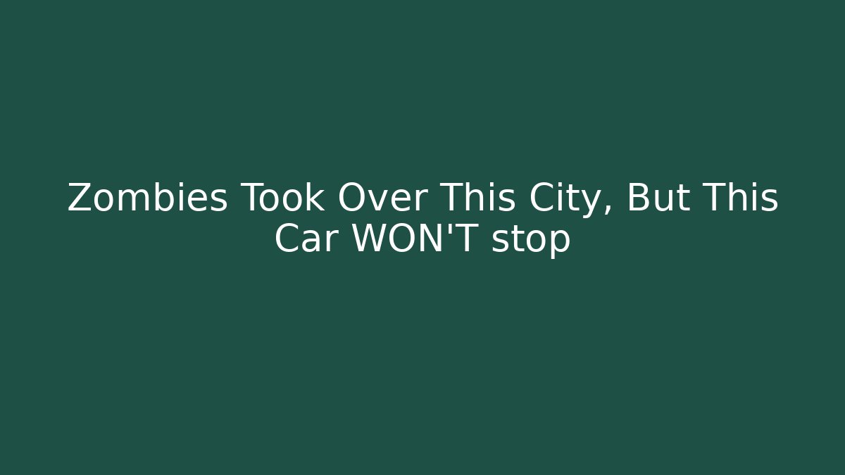 Zombies Took Over This City, But This Car WON'T stop