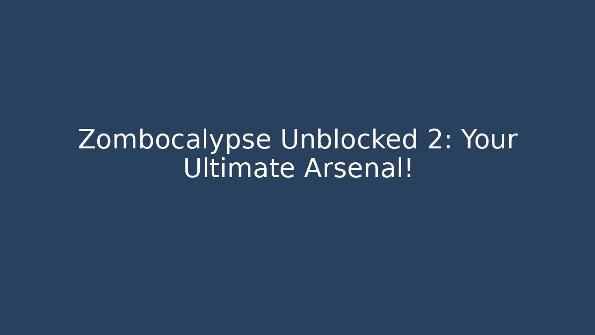 Zombocalypse Unblocked 2: Your Ultimate Arsenal! - Create More Assets