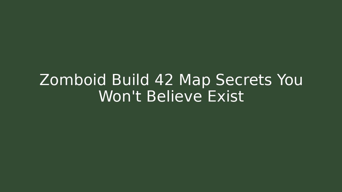 Zomboid Build 42 Map Secrets You Won’t Believe Exist