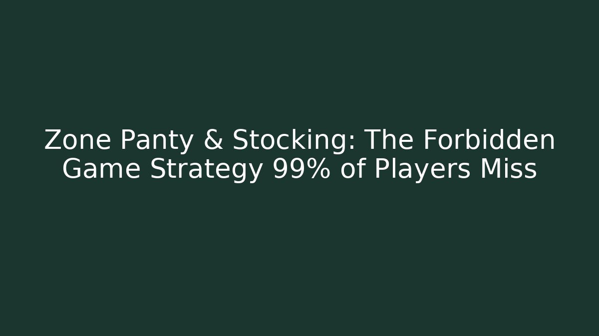 Zone Panty & Stocking: The Forbidden Game Strategy 99% of Players Miss