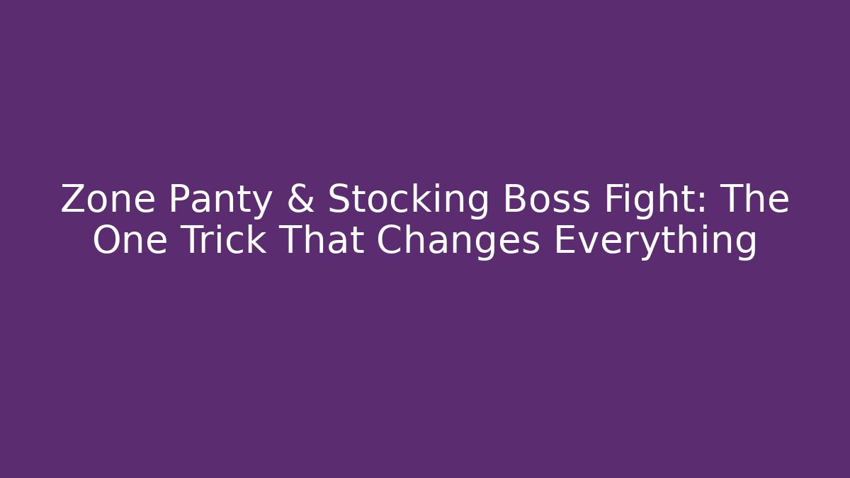 Zone Panty & Stocking Boss Fight: The One Trick That Changes Everything