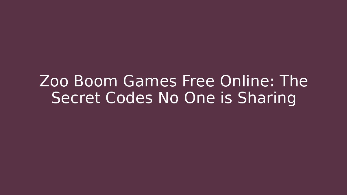 Zoo Boom Games Free Online: The Secret Codes No One is Sharing