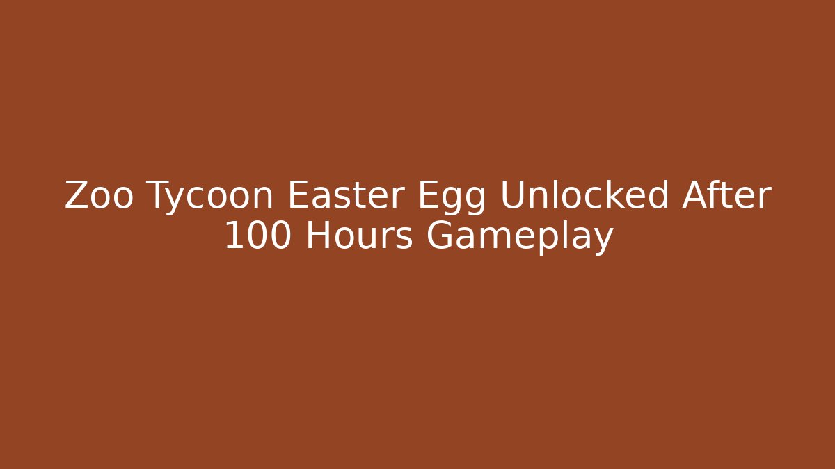 Zoo Tycoon Easter Egg Unlocked After 100 Hours Gameplay