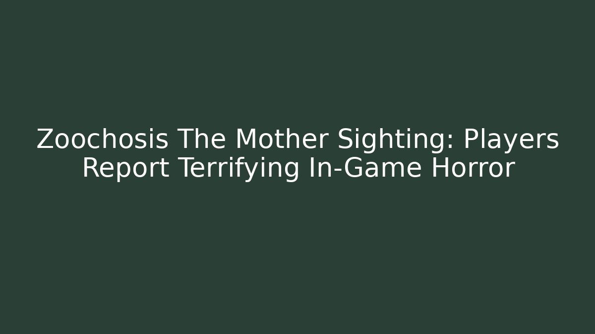 Zoochosis The Mother Sighting: Players Report Terrifying In-Game Horror
