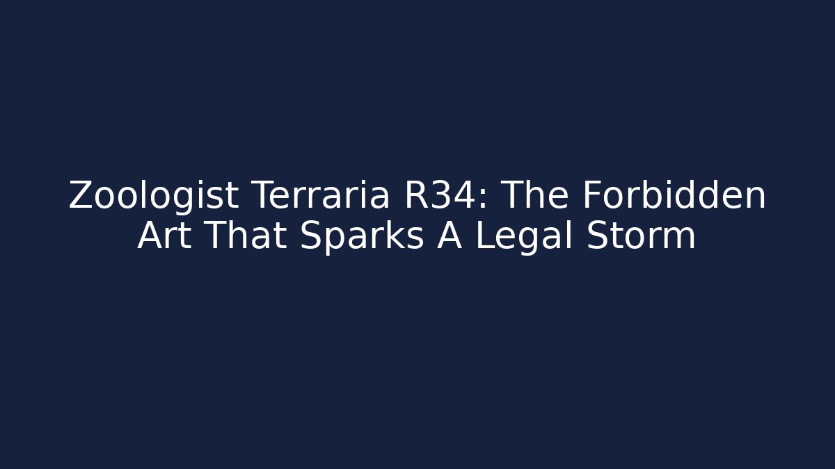 Zoologist Terraria R34: The Forbidden Art That Sparks A Legal Storm