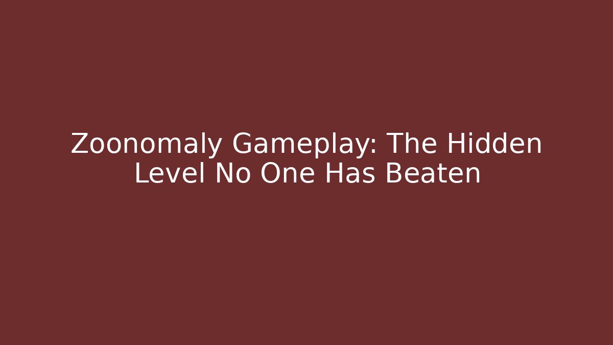 Zoonomaly Gameplay: The Hidden Level No One Has Beaten - Create More Assets