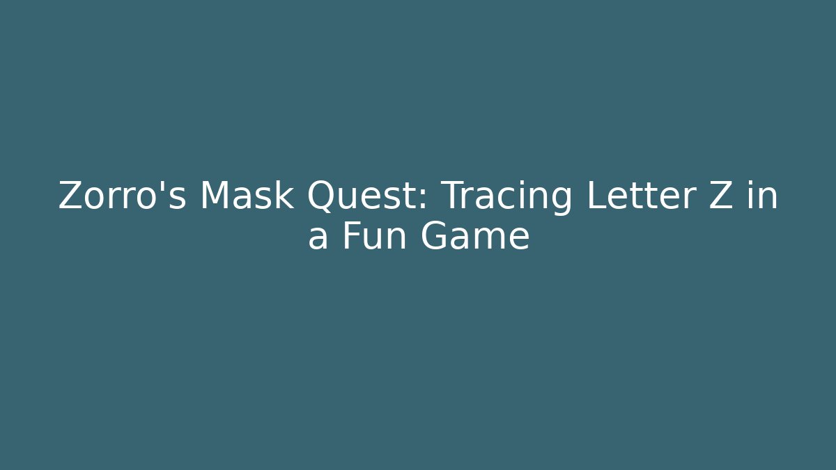 Zorro’s Mask Quest: Tracing Letter Z in a Fun Game