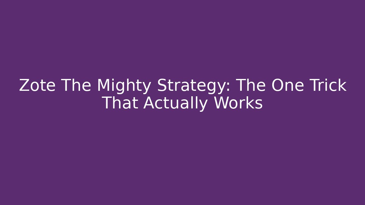 Zote The Mighty Strategy: The One Trick That Actually Works